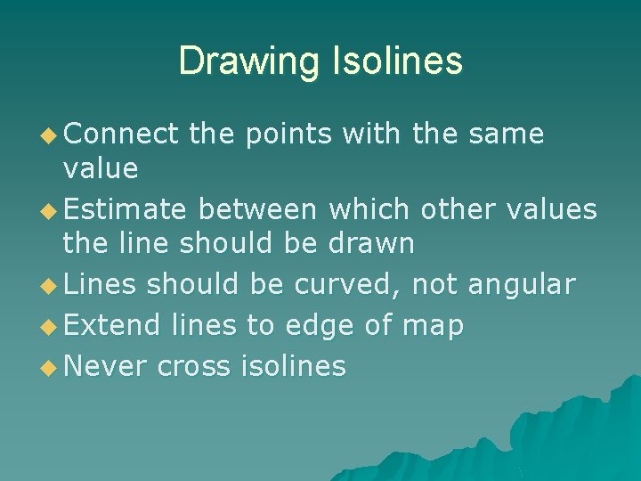 Drawing Isolines u Connect the points with the same value u Estimate between which