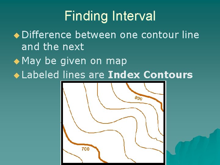 Finding Interval u Difference between one contour line and the next u May be