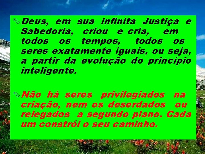 ÊDeus, em sua infinita Justiça e Sabedoria, criou e cria, em todos os tempos,