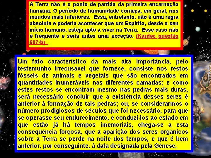 A Terra não é o ponto de partida da primeira encarnação humana. O período