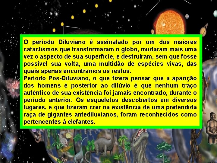 O período Diluviano é assinalado por um dos maiores cataclismos que transformaram o globo,