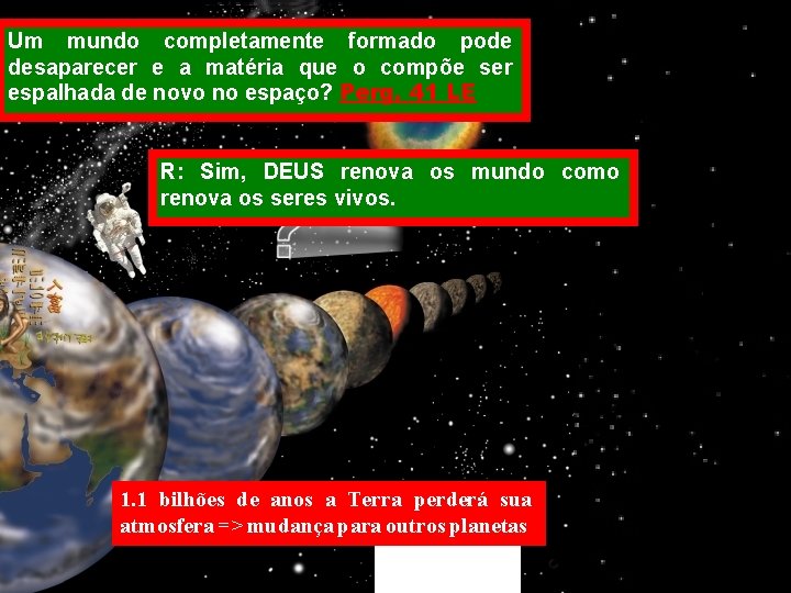 Um mundo completamente formado pode desaparecer e a matéria que o compõe ser espalhada Um mundo completamente formado pode desaparecer e a matéria que o compõe ser espalhada