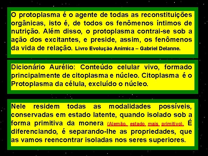 O protoplasma é o agente de todas as reconstituições orgânicas, isto é, de todos