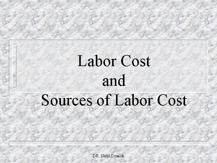 Labor Cost and Sources of Labor Cost DR. Nabil Dmaidi 