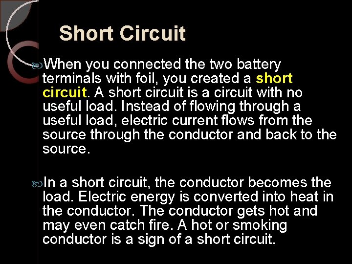 Short Circuit When you connected the two battery terminals with foil, you created a