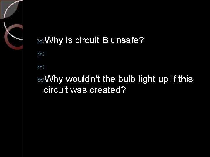  Why is circuit B unsafe? Why wouldn’t the bulb light up if this