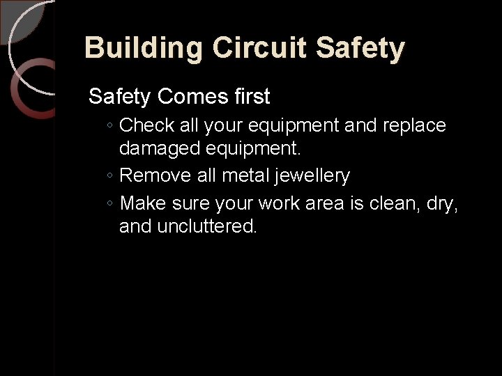 Building Circuit Safety Comes first ◦ Check all your equipment and replace damaged equipment.