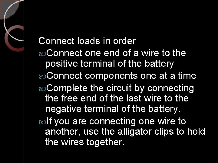 Connect loads in order Connect one end of a wire to the positive terminal