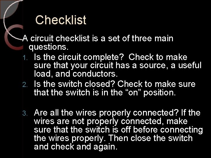 Checklist A circuit checklist is a set of three main questions. 1. Is the