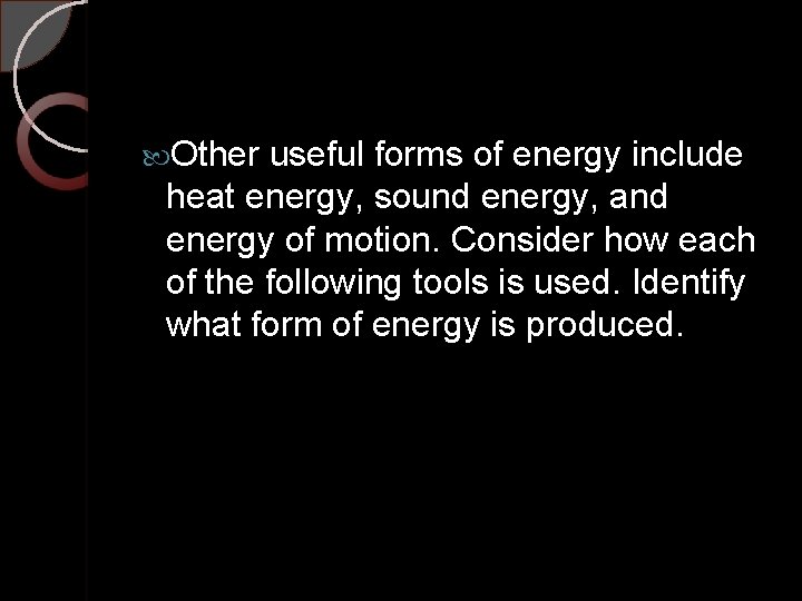  Other useful forms of energy include heat energy, sound energy, and energy of