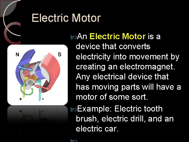 Electric Motor An Electric Motor is a device that converts electricity into movement by