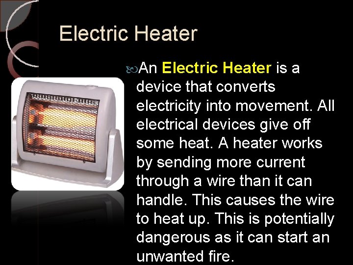 Electric Heater An Electric Heater is a device that converts electricity into movement. All