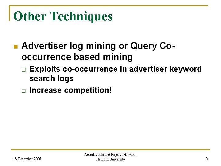 Other Techniques n Advertiser log mining or Query Cooccurrence based mining q q Exploits