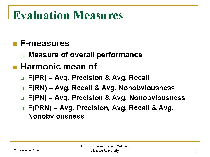 Evaluation Measures n F-measures q n Measure of overall performance Harmonic mean of q