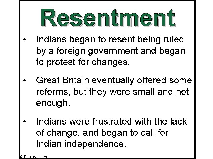 Resentment • Indians began to resent being ruled by a foreign government and began