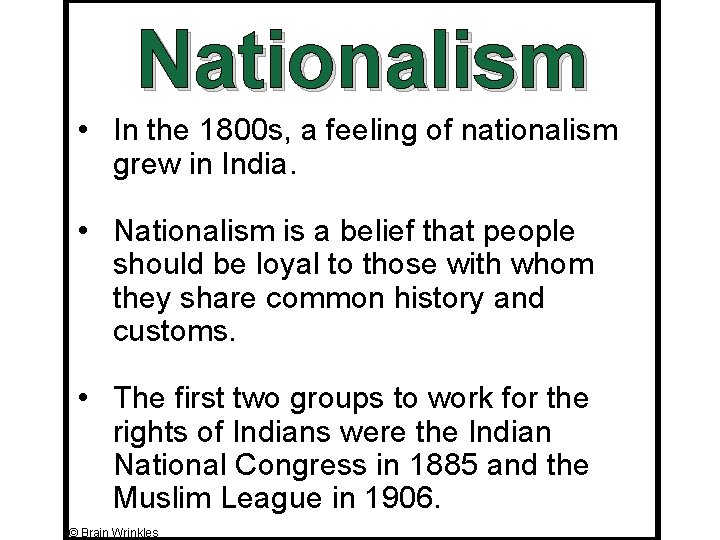 Nationalism • In the 1800 s, a feeling of nationalism grew in India. •