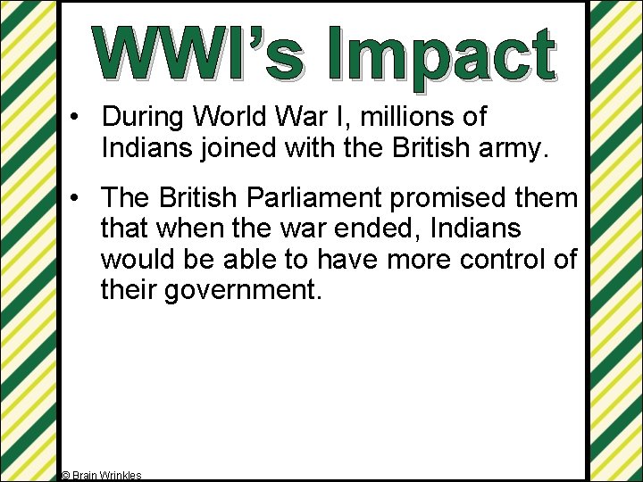 WWI’s Impact • During World War I, millions of Indians joined with the British