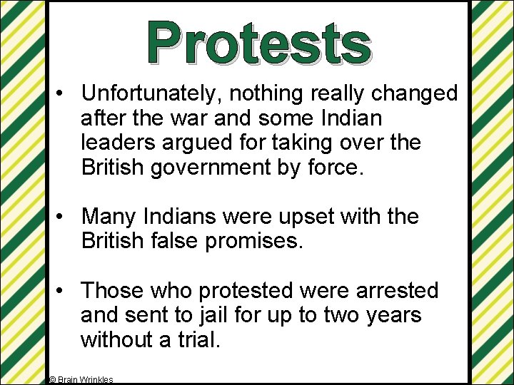 Protests • Unfortunately, nothing really changed after the war and some Indian leaders argued