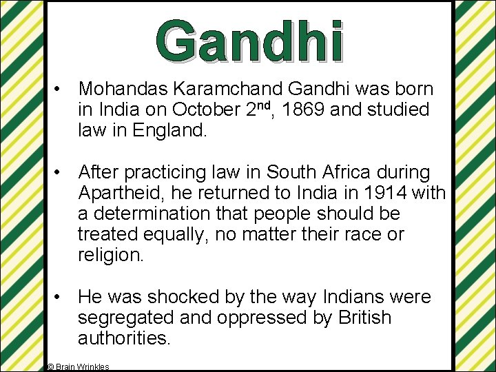 Gandhi • Mohandas Karamchand Gandhi was born in India on October 2 nd, 1869