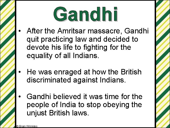 Gandhi • After the Amritsar massacre, Gandhi quit practicing law and decided to devote