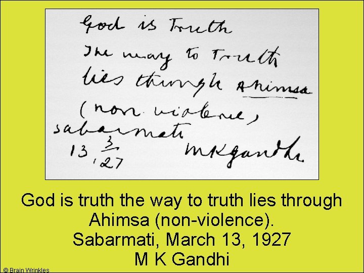 God is truth the way to truth lies through Ahimsa (non-violence). Sabarmati, March 13,