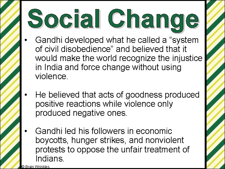 Social Change • Gandhi developed what he called a “system of civil disobedience” and