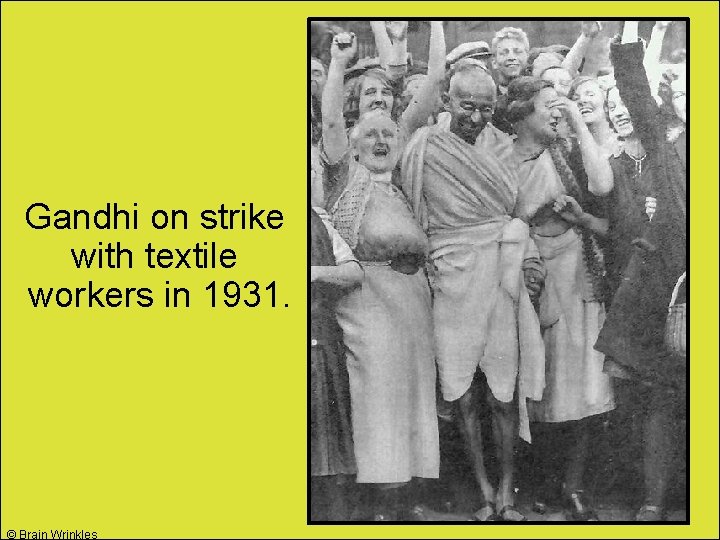 Gandhi on strike with textile workers in 1931. © Brain Wrinkles 