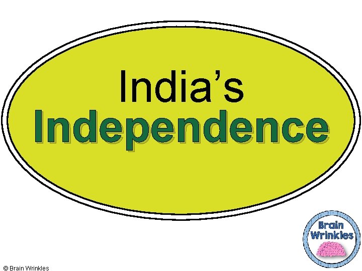 India’s Independence © Brain Wrinkles 