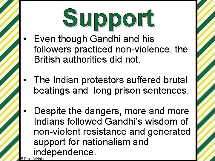 Support • Even though Gandhi and his followers practiced non-violence, the British authorities did