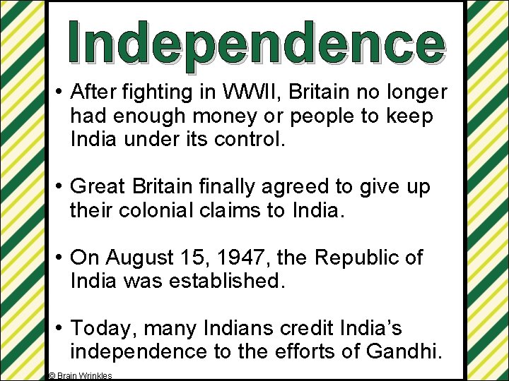 Independence • After fighting in WWII, Britain no longer had enough money or people