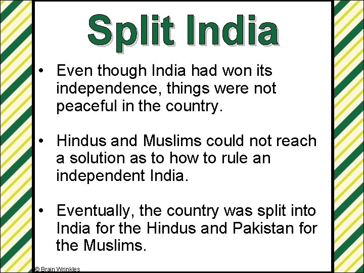 Split India • Even though India had won its independence, things were not peaceful