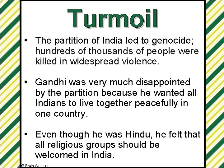 Turmoil • The partition of India led to genocide; hundreds of thousands of people