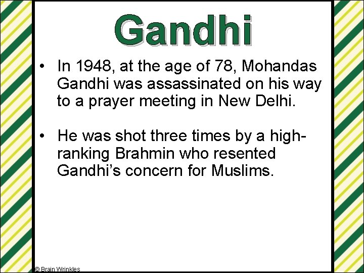 Gandhi • In 1948, at the age of 78, Mohandas Gandhi was assassinated on