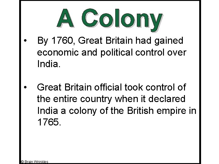 A Colony • By 1760, Great Britain had gained economic and political control over