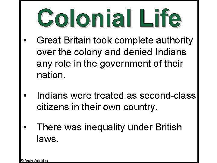 Colonial Life • Great Britain took complete authority over the colony and denied Indians