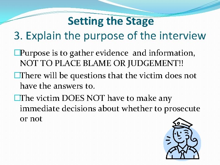 Setting the Stage 3. Explain the purpose of the interview �Purpose is to gather