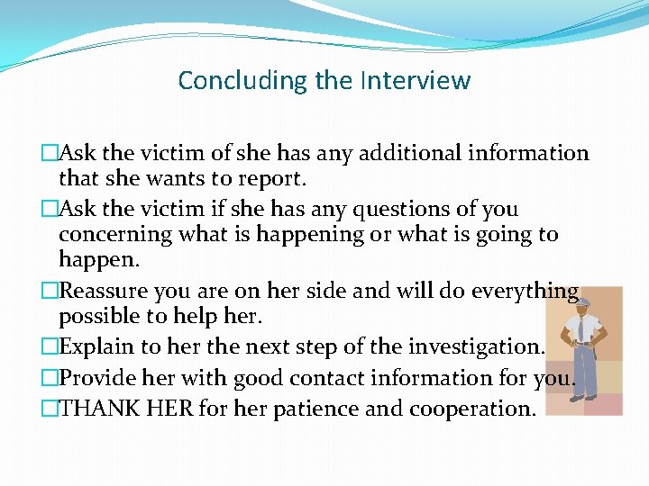 Concluding the Interview �Ask the victim of she has any additional information that she