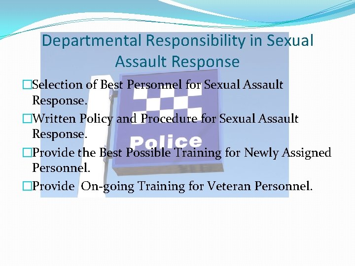 Departmental Responsibility in Sexual Assault Response �Selection of Best Personnel for Sexual Assault Response.
