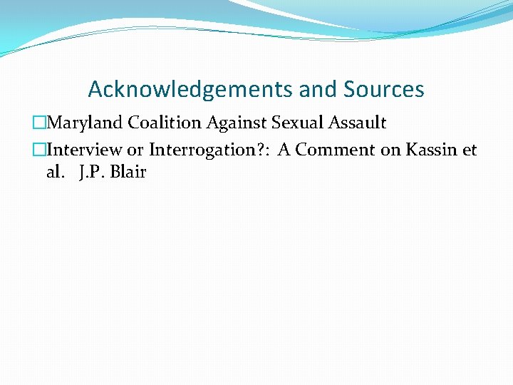 Acknowledgements and Sources �Maryland Coalition Against Sexual Assault �Interview or Interrogation? : A Comment