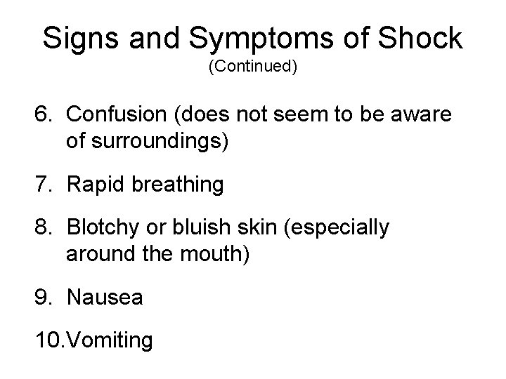 Signs and Symptoms of Shock (Continued) 6. Confusion (does not seem to be aware