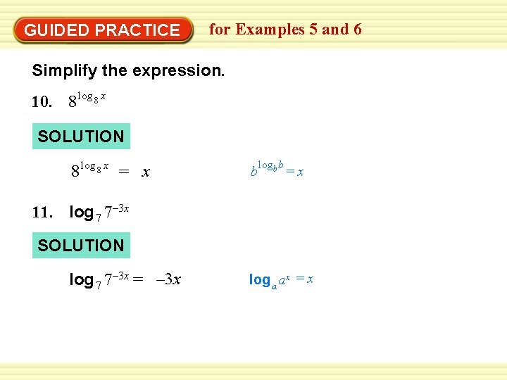 GUIDED PRACTICE for Examples 5 and 6 Simplify the expression. 10. 8 log 8