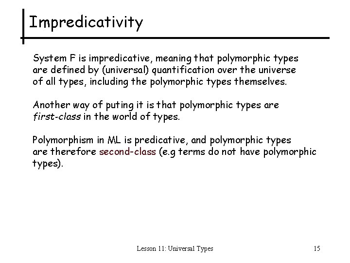 Impredicativity System F is impredicative, meaning that polymorphic types are defined by (universal) quantification