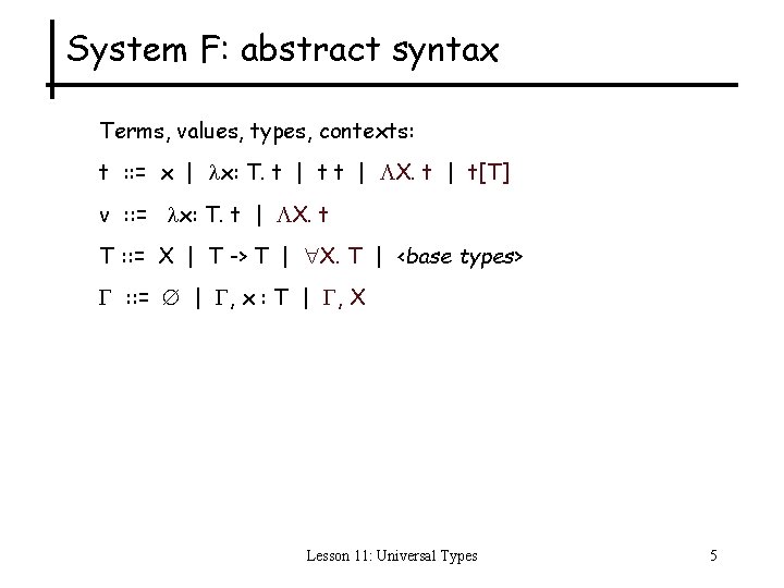 System F: abstract syntax Terms, values, types, contexts: t : : = x |