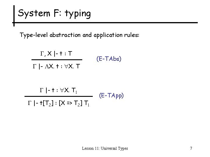 System F: typing Type-level abstraction and application rules: , X |- t : T