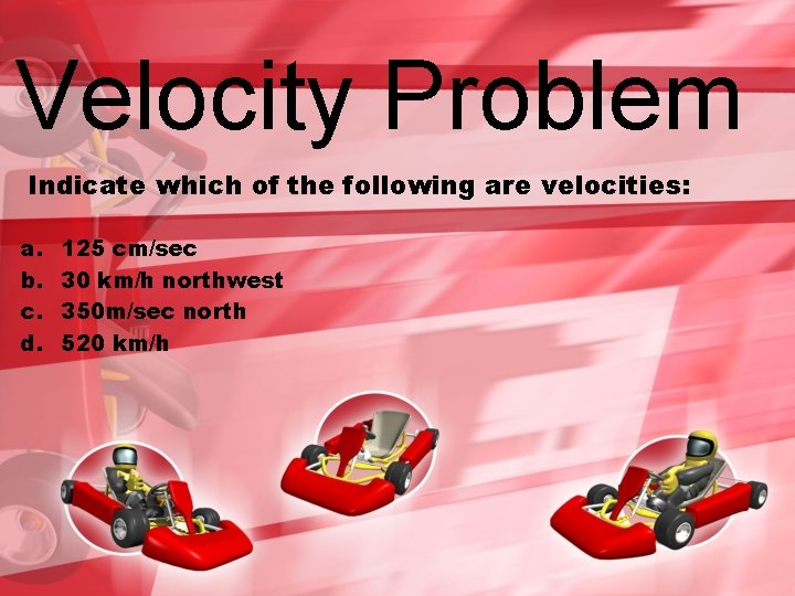 Velocity Problem Indicate which of the following are velocities: a. b. c. d. 125