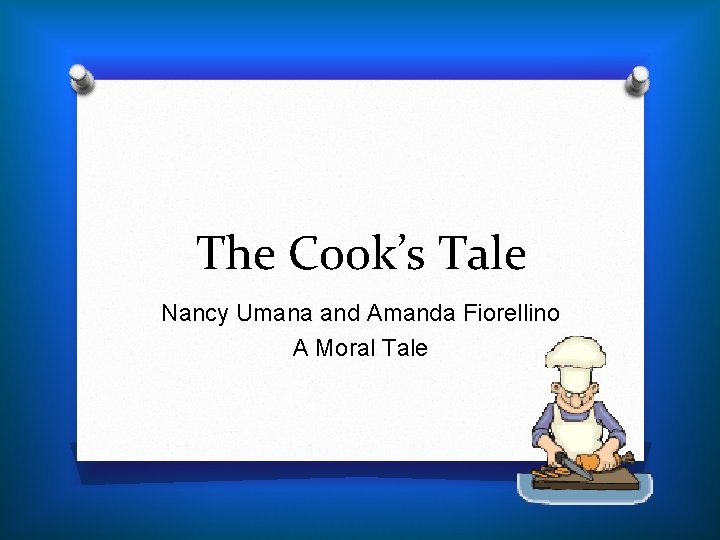 The Cook’s Tale Nancy Umana and Amanda Fiorellino A Moral Tale 