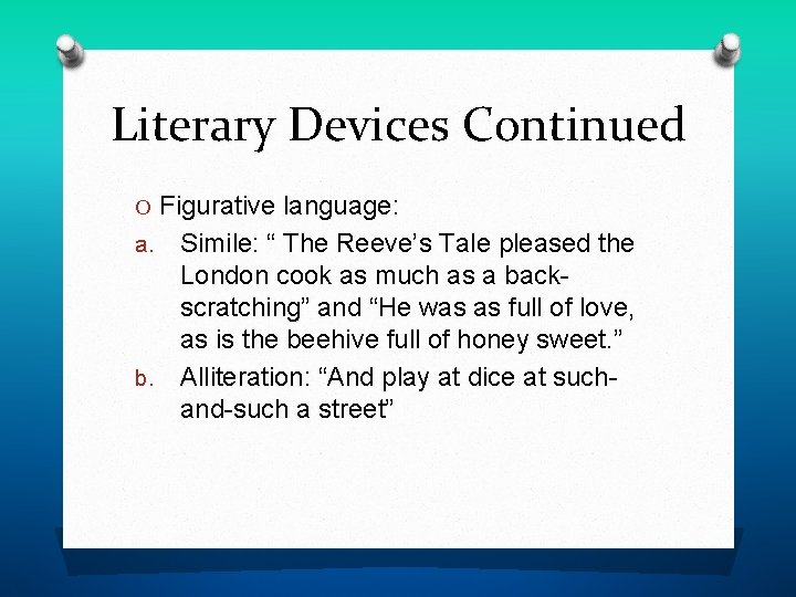 Literary Devices Continued O Figurative language: Simile: “ The Reeve’s Tale pleased the London