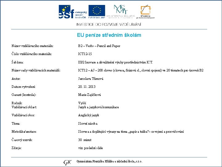 EU peníze středním školám Název vzdělávacího materiálu: Číslo vzdělávacího materiálu: Šablona: Název sady vzdělávacích