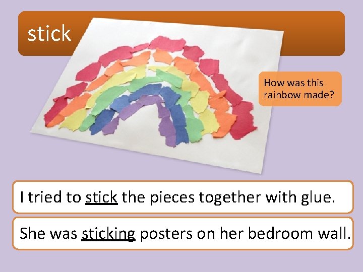 stick How was this rainbow made? I tried to stick the pieces together with