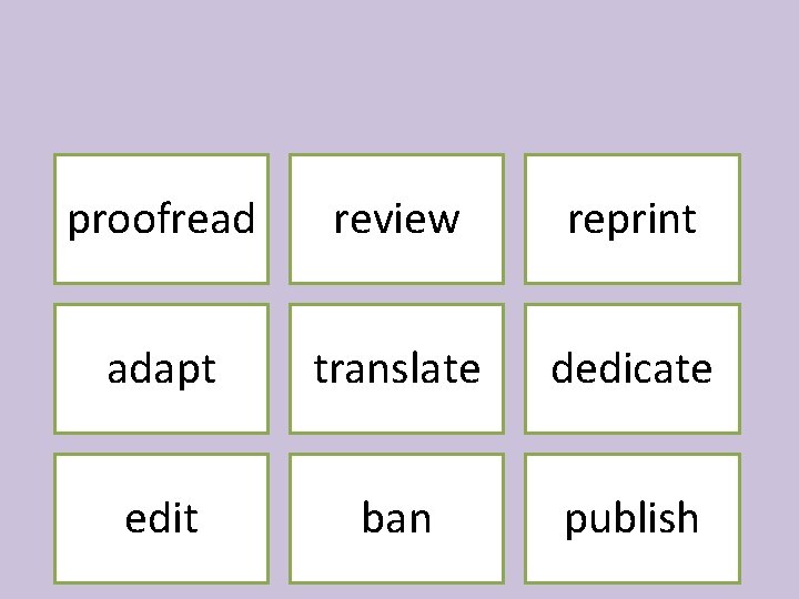 proofread review reprint adapt translate dedicate edit ban publish 